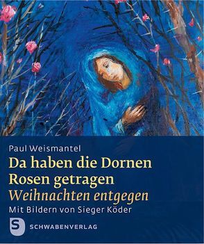 Da haben die Dornen Rosen getragen von Weisamantel,  Paul