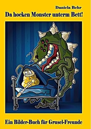 Da hocken Monster unterm Bett – Ein Bilderbuch für Gruselfreunde von Behr,  Daniela