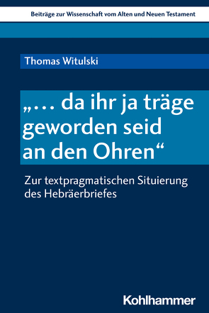 „… da ihr ja träge geworden seid an den Ohren“ von Bendemann,  Reinhard von, Dietrich,  Walter, Gielen,  Marlis, Scoralick,  Ruth, Witulski,  Thomas