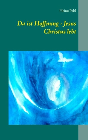 Da ist Hoffnung – Jesus Christus lebt von Pahl,  Heinz