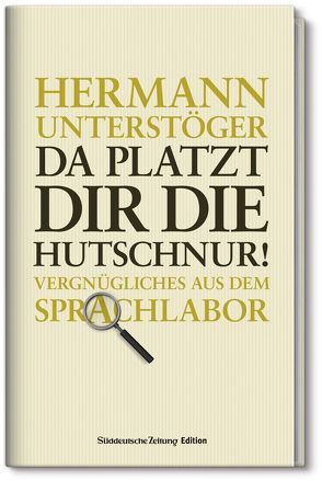 Da platzt dir die Hutschnur! von Unterstöger,  Hermann