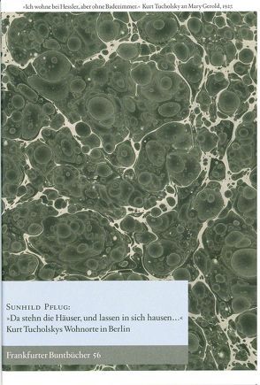 „Da stehn die Häuser, und lassen in sich hausen…“ Kurt Tucholskys Wohnorte in Berlin von de Bruyn,  Wolfgang, Pflug,  Sunhild, Rehfeld,  Hans-Jürgen