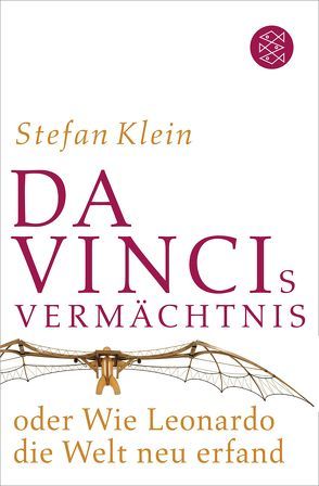 Da Vincis Vermächtnis oder Wie Leonardo die Welt neu erfand von Klein,  Stefan