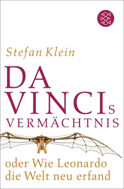 Da Vincis Vermächtnis oder Wie Leonardo die Welt neu erfand von Klein,  Stefan