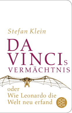 Da Vincis Vermächtnis oder Wie Leonardo die Welt neu erfand von Klein,  Stefan