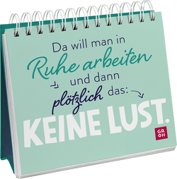 Da will man in Ruhe arbeiten und dann plötzlich das: keine Lust. von Groh Verlag