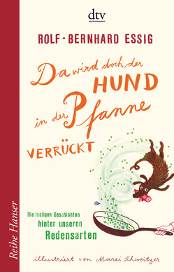 Da wird doch der Hund in der Pfanne verrückt! von Essig,  Rolf-Bernhard, Schweitzer,  Marei