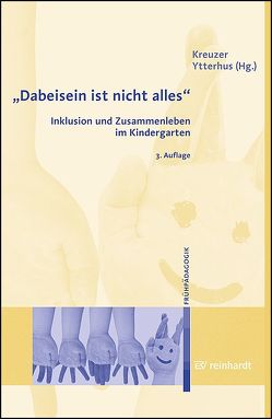 „Dabeisein ist nicht alles“ – Inklusion und Zusammenleben im Kindergarten von Kreuzer,  Max, Ytterhus,  Borgunn