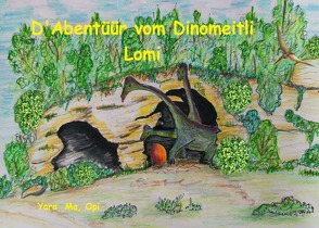 D’Abentüür vom Dinomeitli Lomi – Die Abenteuer des Dinomädchens Lomi. von Auchter Otth,  Yara, Auchter,  Peter, Auchter-Caviezel,  Margrith