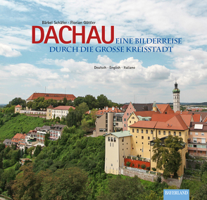 Dachau – Eine Bilderreise durch die große Kreisstadt von Schäfer,  Bärbel