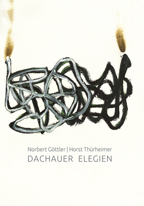 Dachauer Elegien von Göttler,  Norbert, Thürheimer,  Horst