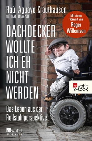 Dachdecker wollte ich eh nicht werden von Aguayo-Krauthausen,  Raúl, Appelt,  Marion, Willemsen,  Roger