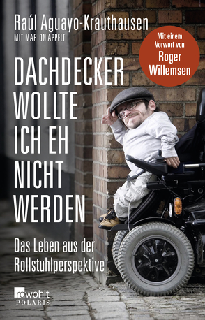 Dachdecker wollte ich eh nicht werden von Aguayo-Krauthausen,  Raúl, Appelt,  Marion, Willemsen,  Roger