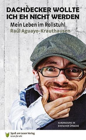 Dachdecker wollte ich eh nicht werden von Aguayo-Krauthausen,  Raúl, Markowski,  Sonja