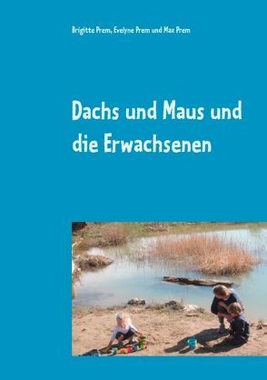 Dachs und Maus und die Erwachsenen von Prem,  Brigitte, Prem,  Evelyne, Prem,  Max