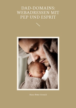 Dad-Domains: Webadressen mit Pep und Esprit von Oswald,  Hans-Peter