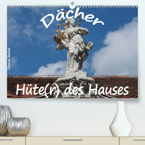 Dächer – Hüte(r) des Hauses (Premium, hochwertiger DIN A2 Wandkalender 2020, Kunstdruck in Hochglanz) von Becker,  Thomas