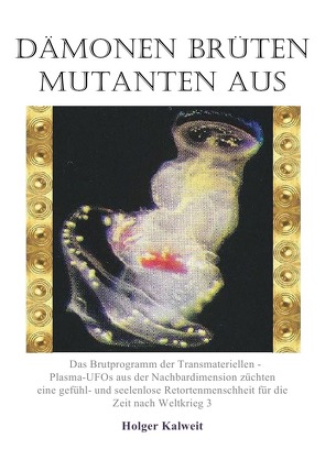 Dämonen brüten Mutanten aus von Kalweit,  Holger