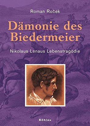 Dämonie des Biedermeier – Nikolaus Lenaus Lebenstragödie von Rocek,  Roman