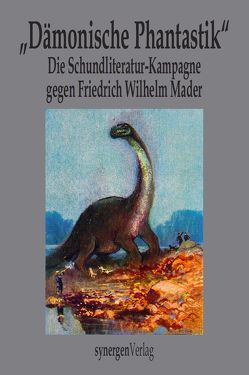 „Dämonische Phantastik“ Die Schundliteratur-Kampagne 1910 – 1912 gegen Friedrich Wilhelm Mader, den „Pfarrer mit der dämonischen Phantasie“ von Mader,  Friedrich Wilhelm, Münch,  Detlef