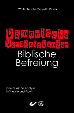 Dämonische Verstrickungen – Biblische Befreiung von Nitsche,  Walter, Peters,  Benedikt