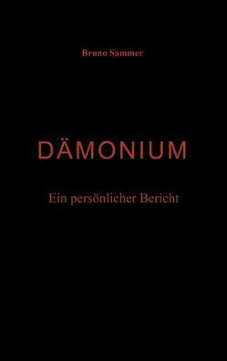 Dämonium – Ein persönlicher Bericht von Sammer,  Bruno
