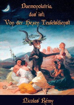 Daemonolatria, das ist: Von der Hexen Teufelsdienst von Equiamicus,  Nicolaus, Rémy,  Nicolas