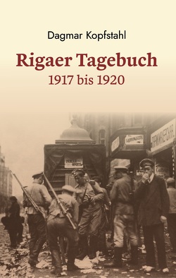 Dagmar Kopfstahl: Rigaer Tagebuch 1917-1920 von Kopfstahl,  Dagmar, Sparitis,  Ojars