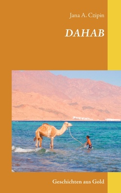 Dahab Geschichten aus Gold von Czipin,  Jana A.