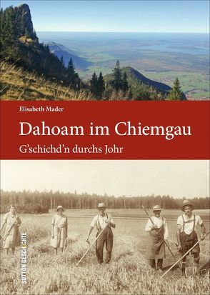 Dahoam im Chiemgau von Mader,  Elisabeth