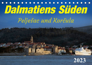 Dalmatiens Süden, Peljesac und Korcula (Tischkalender 2023 DIN A5 quer) von Braun,  Werner