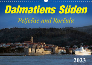 Dalmatiens Süden, Peljesac und Korcula (Wandkalender 2023 DIN A3 quer) von Braun,  Werner