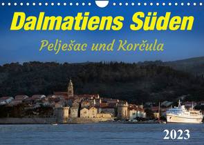 Dalmatiens Süden, Peljesac und Korcula (Wandkalender 2023 DIN A4 quer) von Braun,  Werner