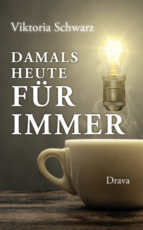 Damals, heute, für immer von Schwarz,  Viktoria