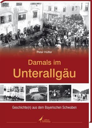 Damals im Unterallgäu von Hutter,  Peter