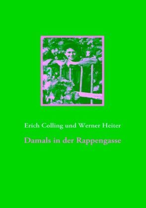 Damals in der Rappengasse von Colling,  Erich, Heiter,  Werner