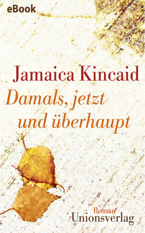 Damals, jetzt und überhaupt von Heinrich,  Brigitte, Kincaid,  Jamaica