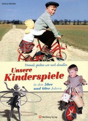 Damals spielten wir noch draußen! Unsere Kinderspiele in den 50er und 60er Jahren von Blecher,  Helmut