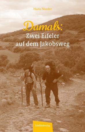 Damals – Zwei Eifeler auf dem Jakobsweg von Nieder,  Hans