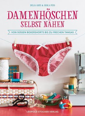 Damenhöschen selbst nähen von Adey,  Delia, Peto,  Erika, Schön,  Nina