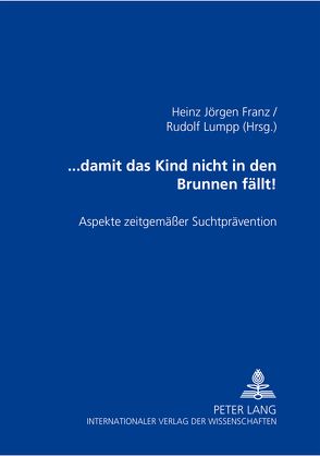 … damit das Kind nicht in den Brunnen fällt! von Franz,  Heinz Jörgen, Lumpp,  Rudolf