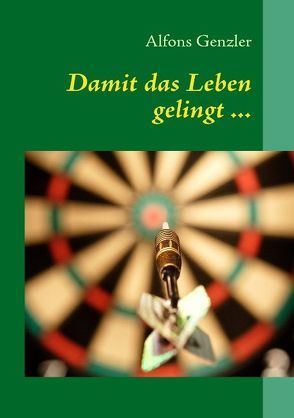 Damit das Leben gelingt … von Genzler,  Alfons