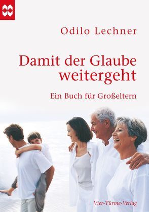 Damit der Glaube weitergeht von Lechner,  Odilo