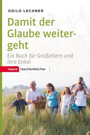 Damit der Glaube weitergeht von Lechner,  Odilio