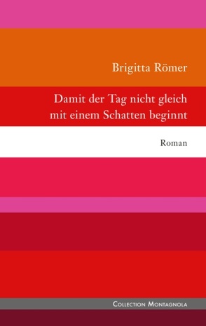 Damit der Tag nicht gleich mit einem Schatten beginnt von Römer,  Brigitta