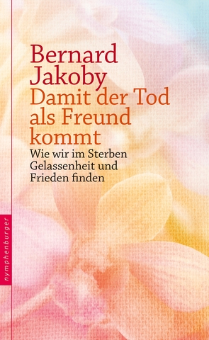 Damit der Tod als Freund kommt von Jakoby,  Bernard