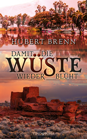 Damit die Wüste wieder blüht von Brenn,  Hubert