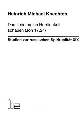 Damit sie meine Herrlichkeit schauen (Joh 17,24) von Knechten,  Heinrich Michael