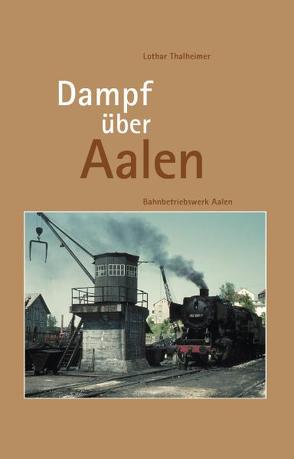 Dampf über Aalen von Thalheimer,  Lothar