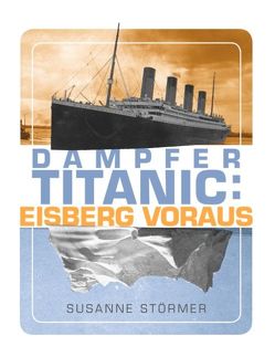 Dampfer Titanic: Eisberg voraus von Störmer,  Susanne